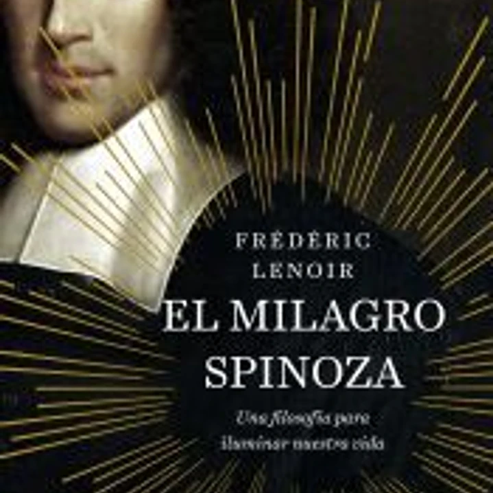 El milagro Spinoza: Una filosofía para iluminar nuestra vida 1