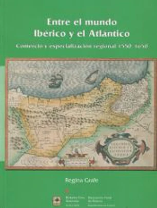 ENTRE EL MUNDO IBERICO Y EL ATLANTICO. COMERCIO Y ESPECIALIZACION REGIONAL 1550-. 1650.