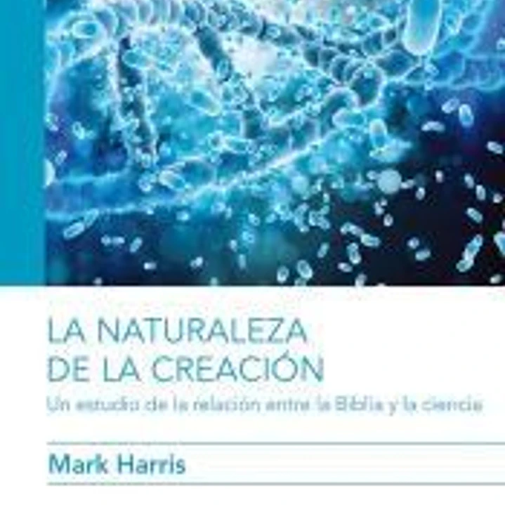 La naturaleza de la creación: Un estudio de la relación entre la Biblia y la ciencia 1
