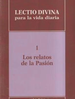 Lectio divina para la vida diaria: Los relatos de la pasión