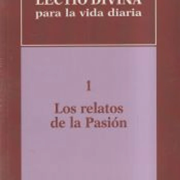 Lectio divina para la vida diaria: Los relatos de la pasión 1