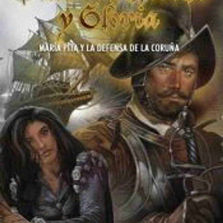 Días de infierno y gloria: María Pita y la defensa de La Coruña 1