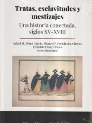 Tratas, esclavitudes y mestizajes: Una historia conectada, siglos XV-XVIII