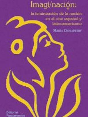 IMAGI/NACIÓN. La feminización de la nación en el cine español y latinoamericano