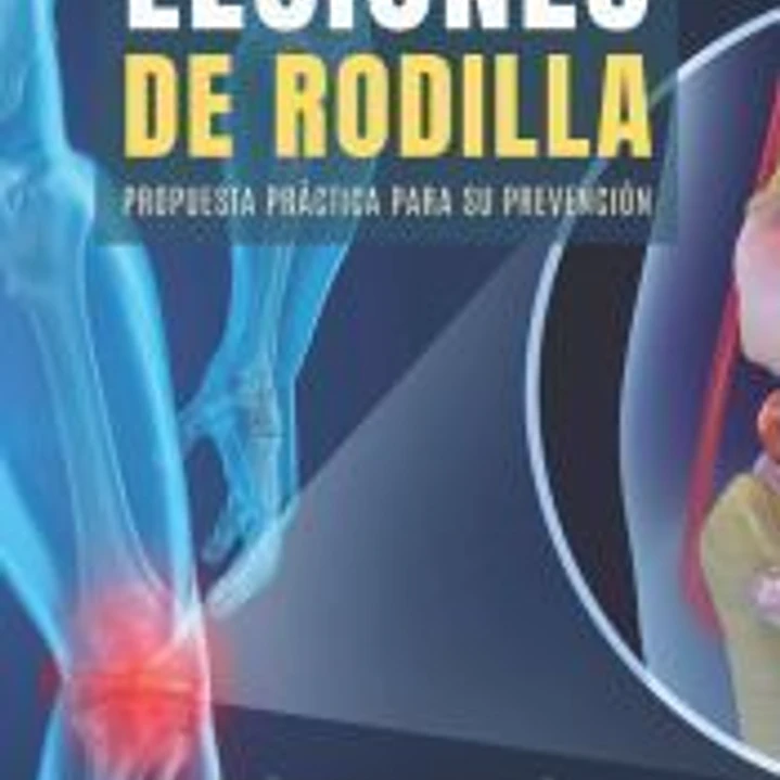 LESIONES DE RODILLA: PROPUESTA PRÁCTICA PARA SU PREVENCIÓN 1