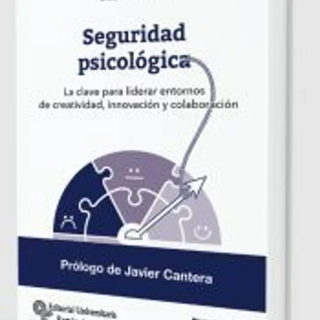 Seguridad psicológica: La clave para liderar entornos de creatividad, innovación y colaboración 1