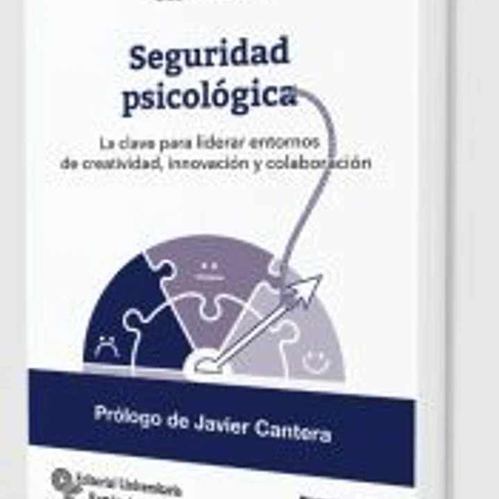 Seguridad psicológica: La clave para liderar entornos de creatividad, innovación y colaboración 1