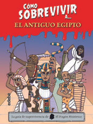 Cómo sobrevivir a… el Antiguo Egipto