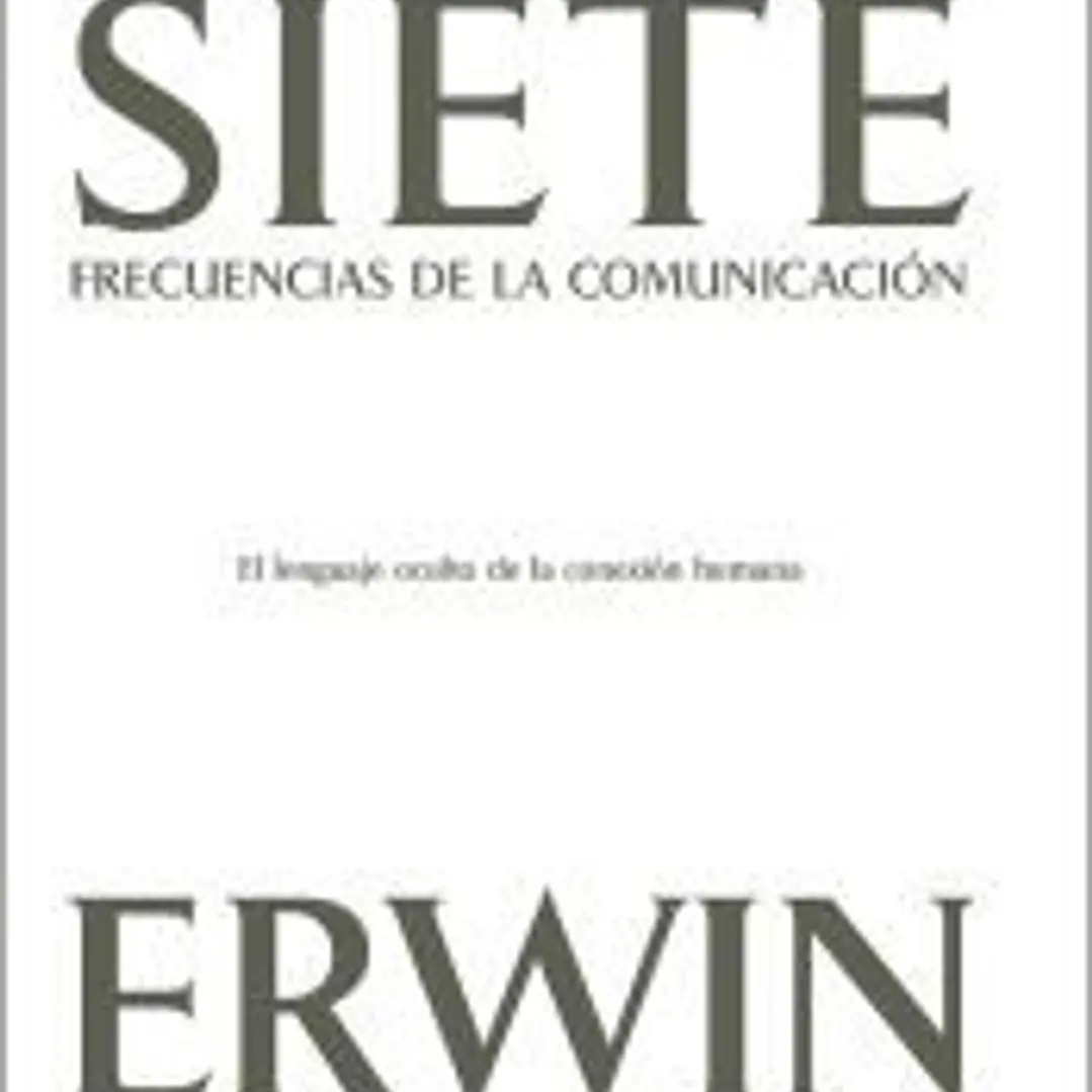 Las siete frecuencias de la comunicación: El lenguaje oculto de la conexión humana 1