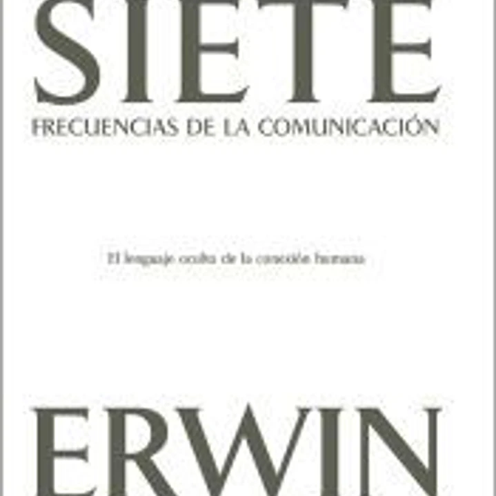 Las siete frecuencias de la comunicación: El lenguaje oculto de la conexión humana 1