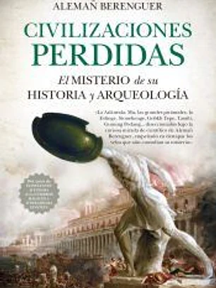 Civilizaciones perdidas: El misterio de su historia y arqueología