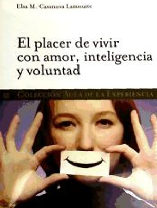 El placer de vivir con amor, inteligencia y voluntad