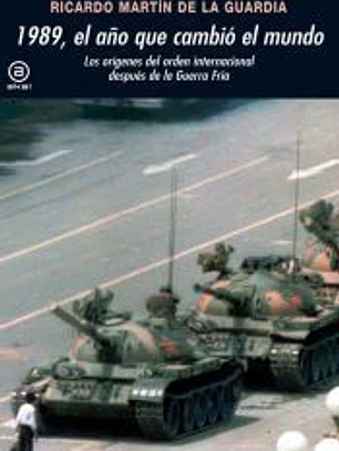 1989, el año que cambió el mundo : los orígenes del orden internacional después de la Guerra Fría