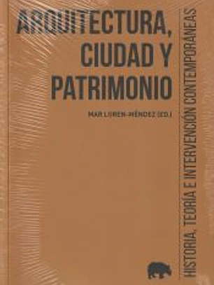 Arquitectura, ciudad y patrimonio: Historia, teoría e intervención contemporáneas