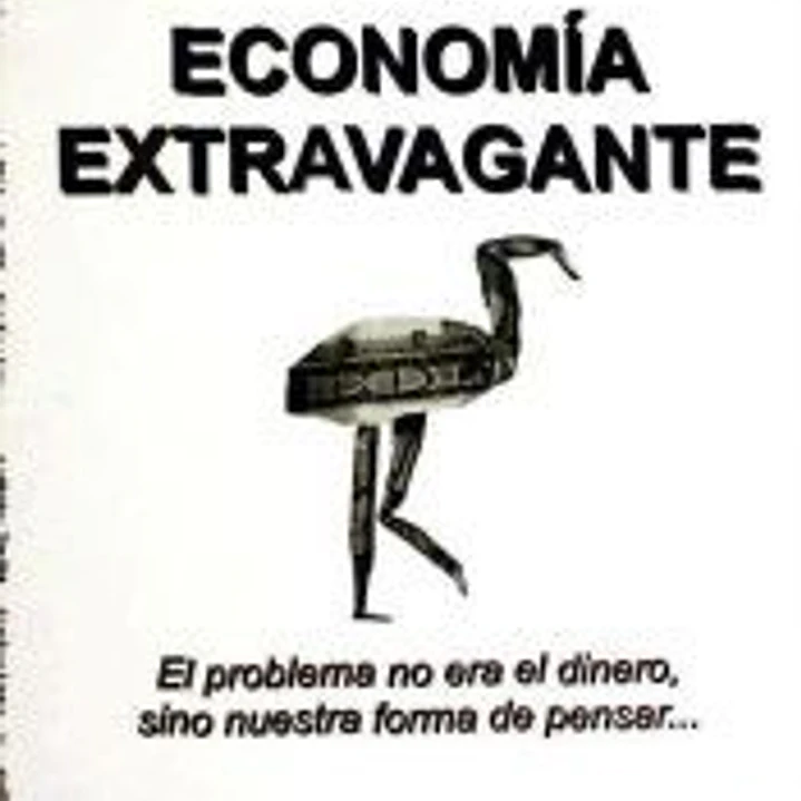 La economía extravagante: el problema no era el dinero, sino nuestra forma de pensar 1