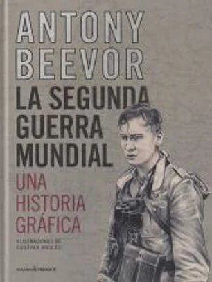 LA SEGUNDA GUERRA MUNDIAL. UNA HISTORIA GRÁFICA