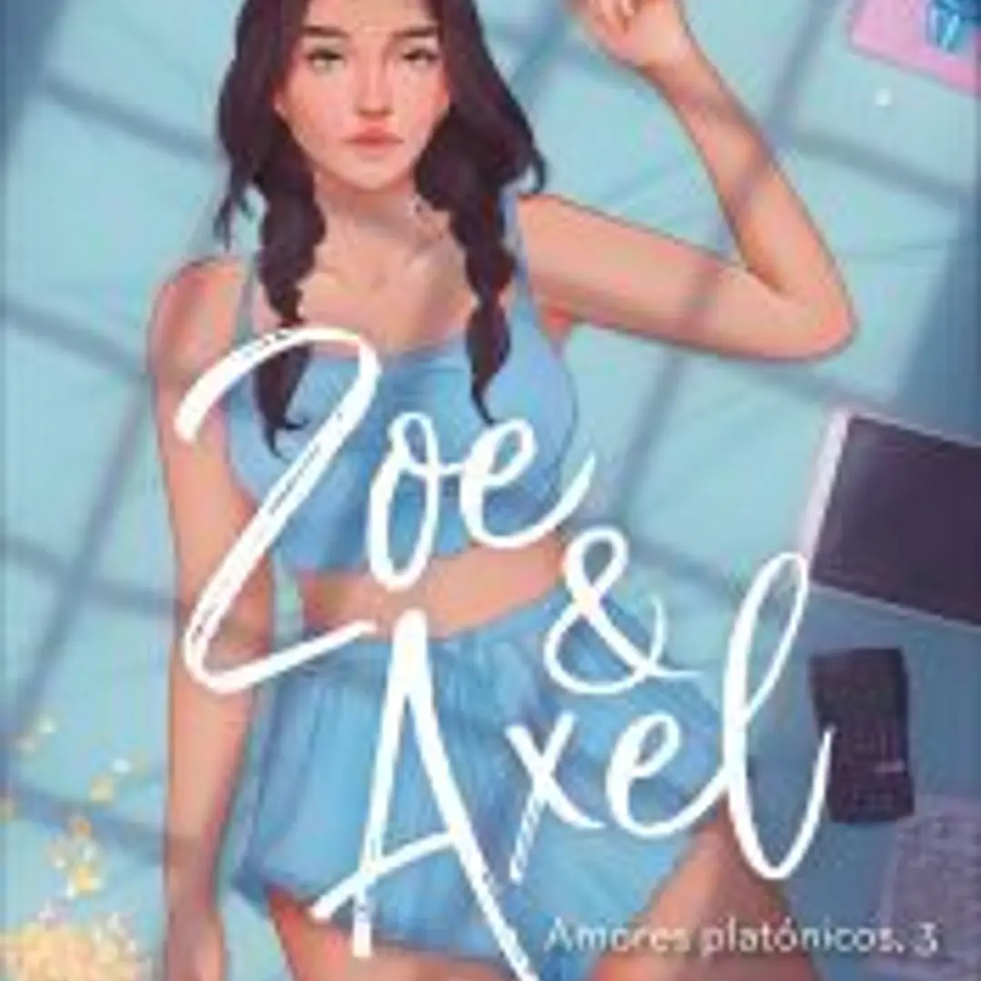 Zoe & Axel (Serie Amores platónicos, 3) 1