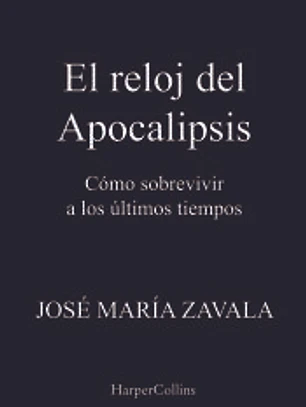 El reloj del Apocalipsis. Cómo sobrevivir a los últimos tiempos