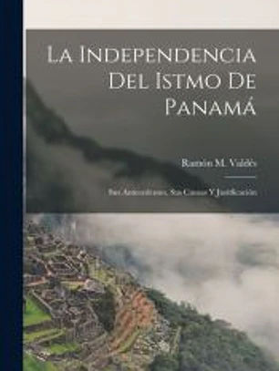 La Independencia Del Istmo De Panamá