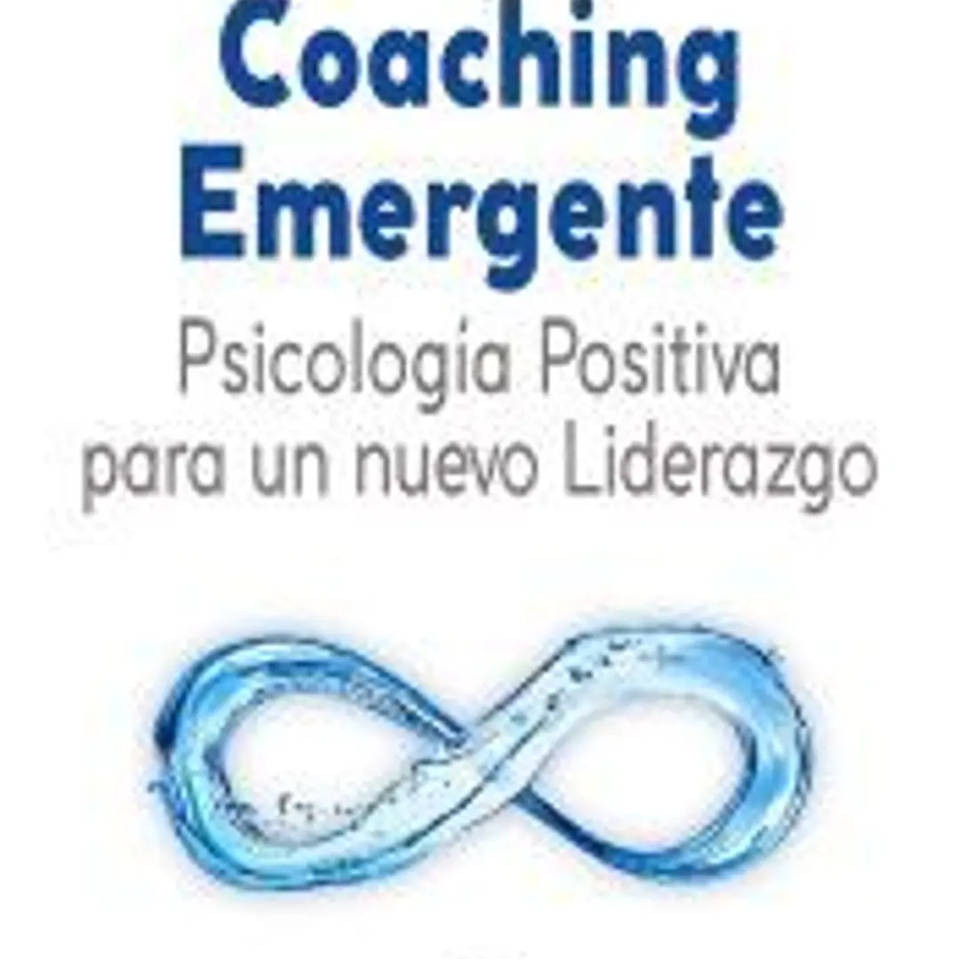 Coaching Emergente: Psicología Positiva para un nuevo Liderazgo 1