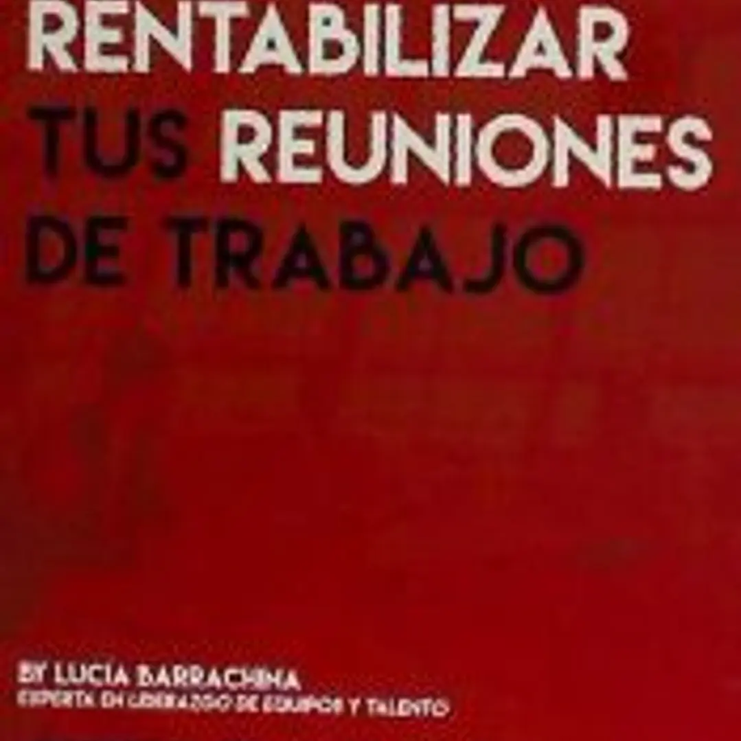 COMO RENTABILIZAR TUS REUNIONES DE TRABAJO 1