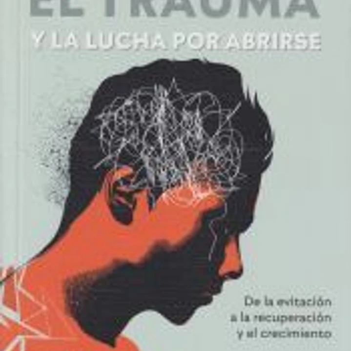 El trauma y la lucha por abrirse. De la evitación a la recuperación y el crecimiento 1