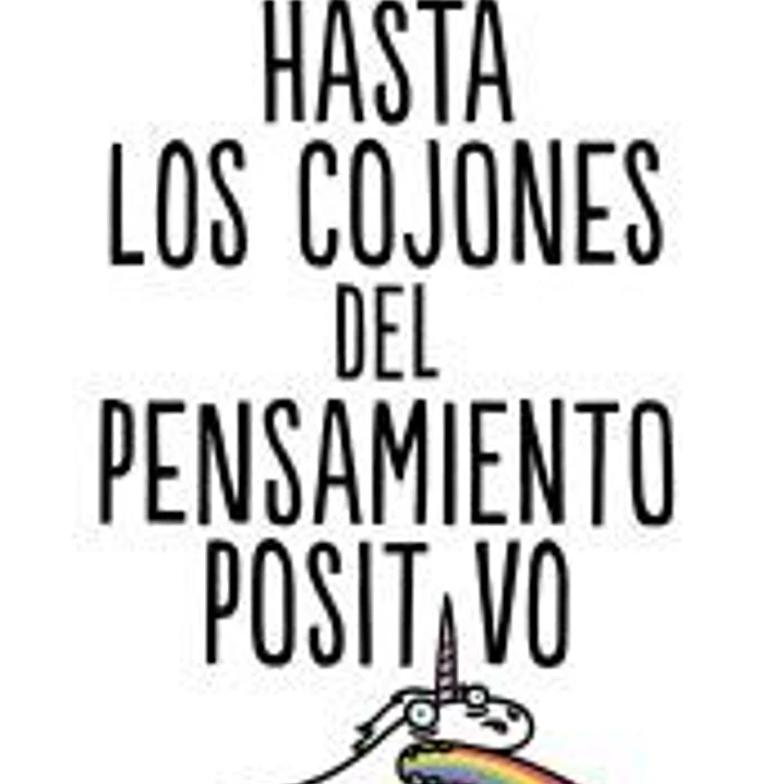Hasta los cojones del pensamiento positivo 1