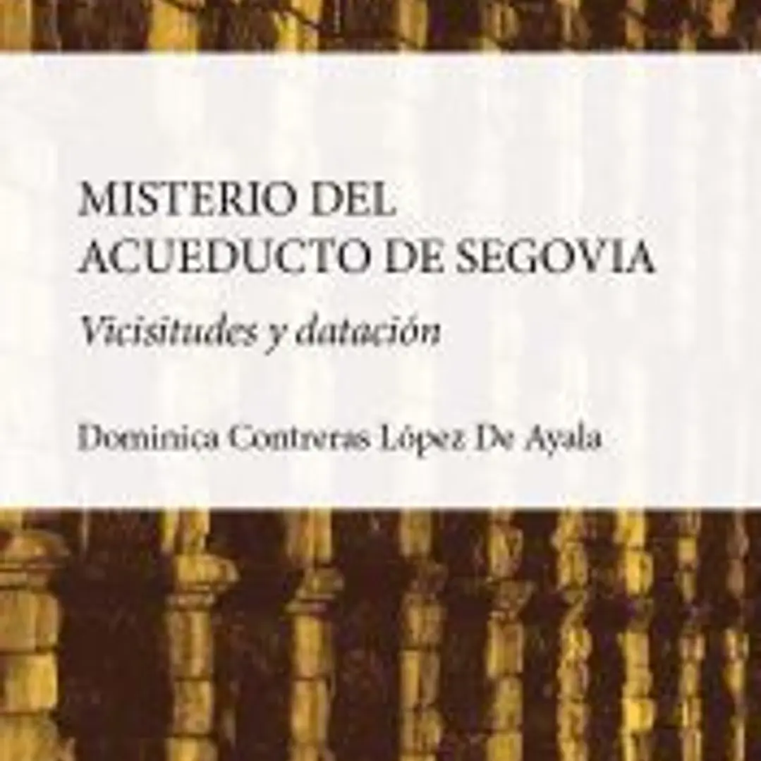 El misterio del acueducto de Segovia: Vicisitudes y datación 1