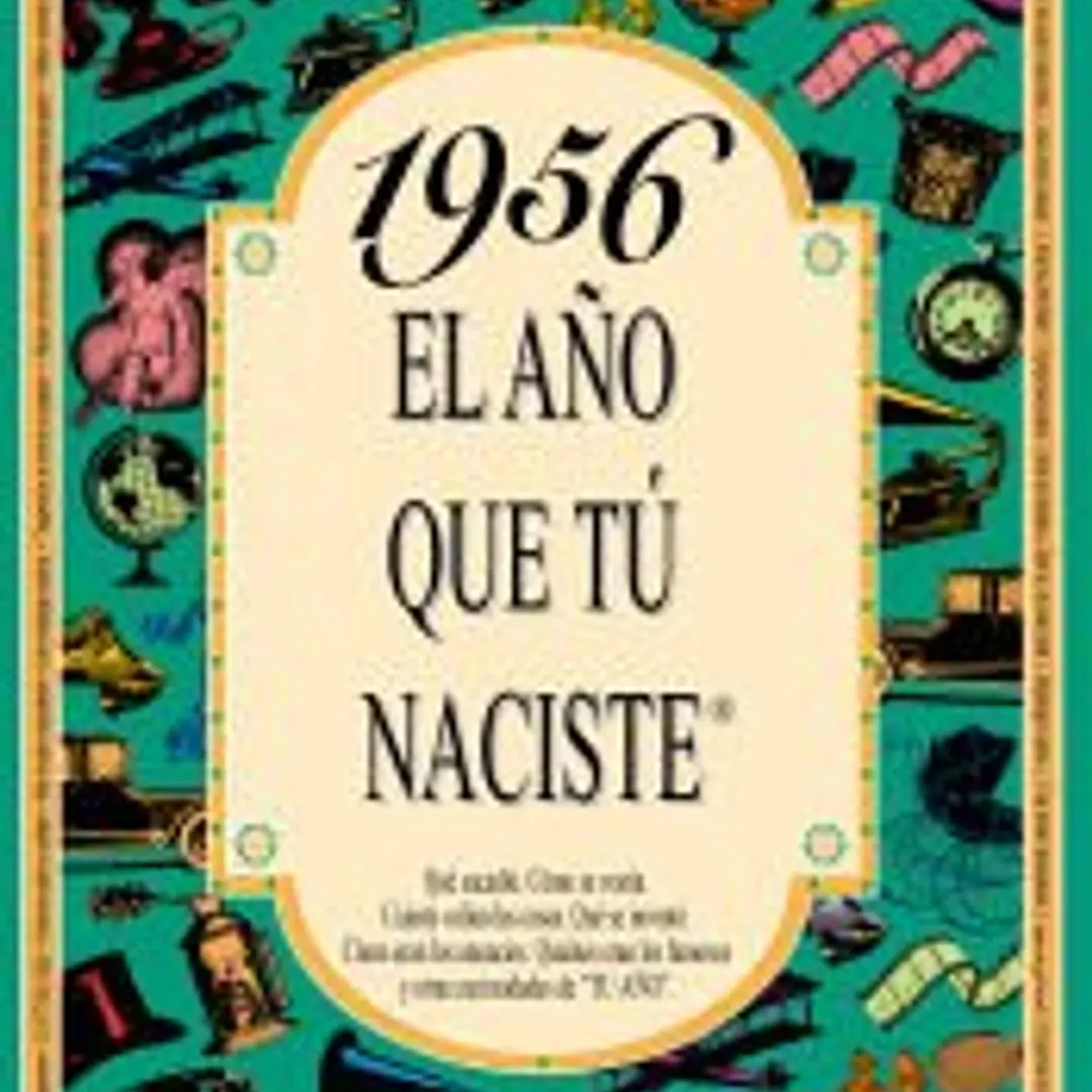 1956 EL AÑO QUE TÚ NACISTE 1