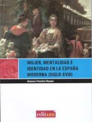 Mujer, mentalidad e identidad en la españa moderna (siglo xviii): 2º EDICION