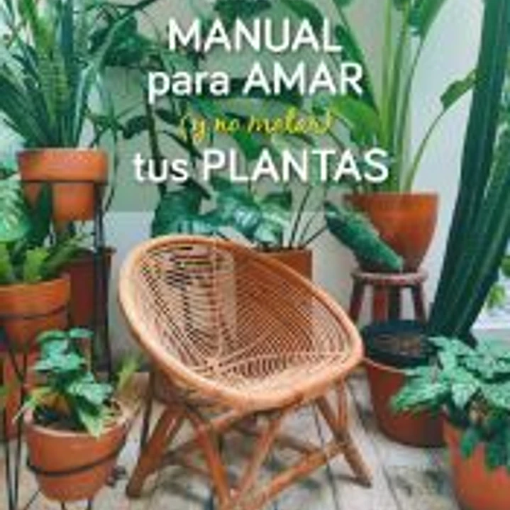 Manual para amar (y no matar) tus plantas 1