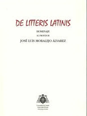 De Litteris Latinis: Homenaje al profesor José Luis Moralejo Álvarez