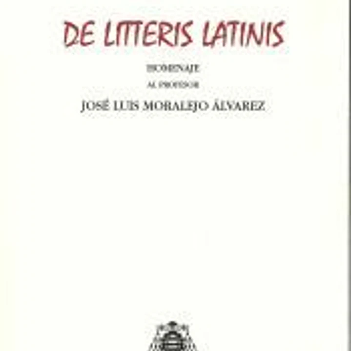 De Litteris Latinis: Homenaje al profesor José Luis Moralejo Álvarez 1