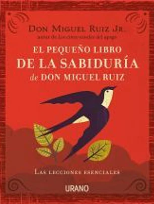 El pequeño libro de la sabiduría de Don Miguel Ruiz
