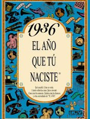 1936 EL AÑO QUE TÚ NACISTE