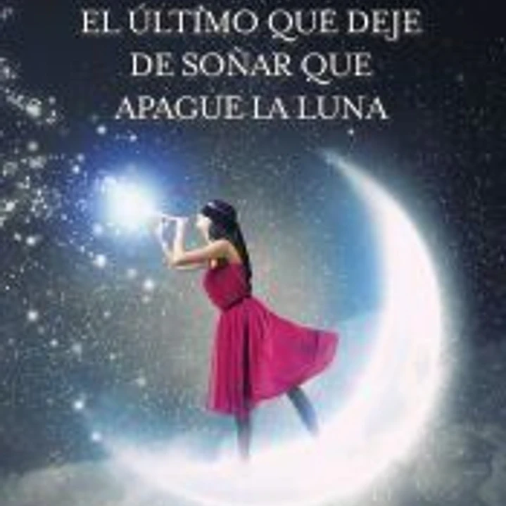 EL ÚLTIMO QUE DEJE DE SOÑAR QUE APAGUE LA LUNA 1