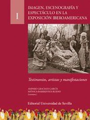 Imagen, escenografía y espectáculo en la Exposición Iberoamericana: Testimonios, artistas y manifestaciones