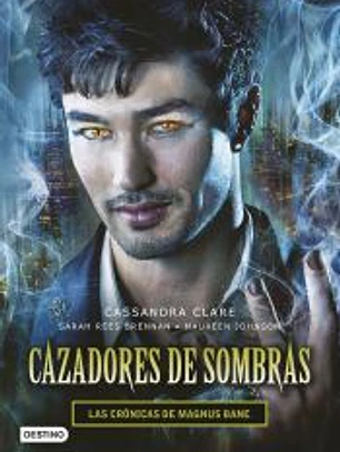 Cazadores de sombras. Las Crónicas de Magnus Bane