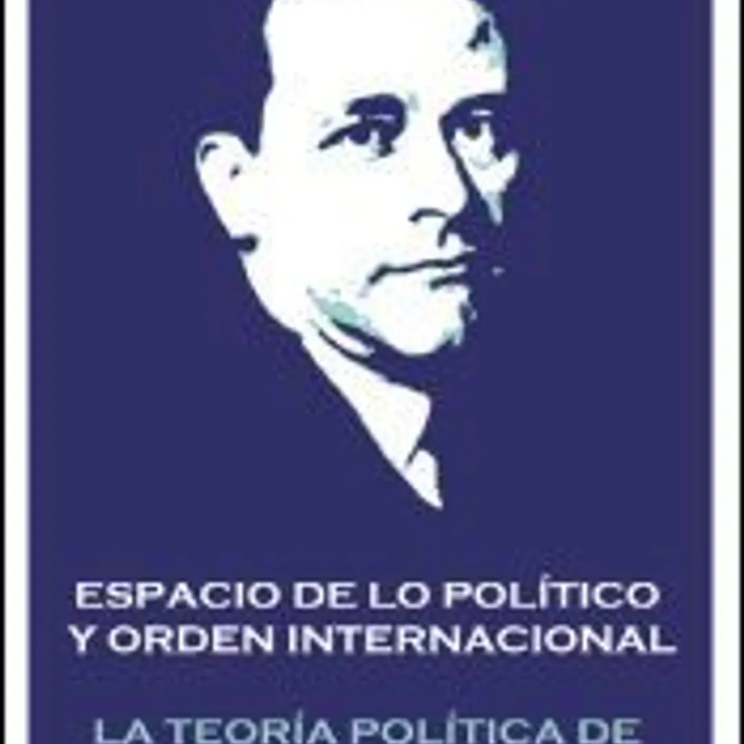Espacio de lo político y orden internacional: La teoría política de Carl Schmitt 1