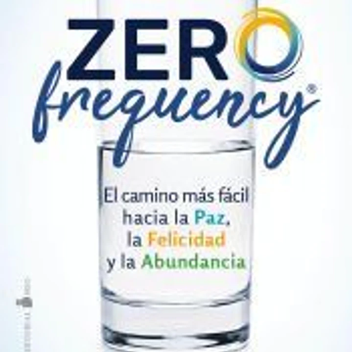 Zero Frequency: el camino más fácil hacia la paz, la felicidad y la abundancia 1