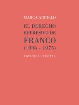 El derecho represivo de Franco (1936-1975)