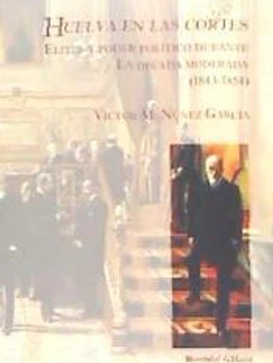 Huelva en las cortes: Elites y poder político durante la década moderada (1843 - 1854)