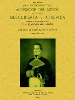 Viaje politico-cientifico alrededor del mundo por las corbetas Descubierta y Atrevida al mando de los capitanes de navío Alejandro Malaspina y José de Bustamante y Guerra, desde 1789 a 1794