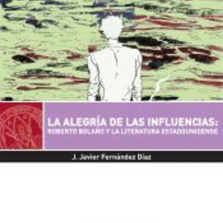 La alegría de las influencias: Roberto Bolaño y la literatura estadounidense 1