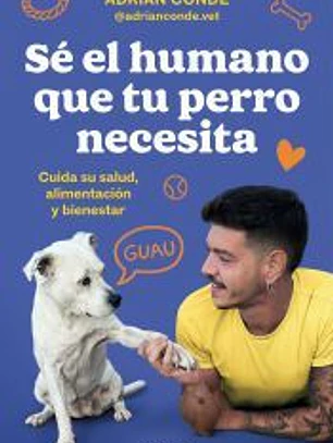 Sé el humano que tu perro necesita. Cuida su salud, alimentación y bienestar