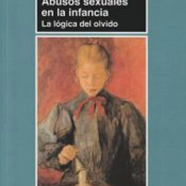 Abusos sexuales en la infancia: La lógica del olvido 1