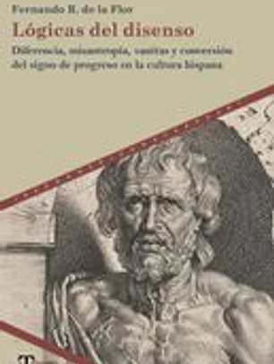 Lógicas del disenso : diferencia, misantropía, vanitas y conversión del signo de progreso en la cultura hispana
