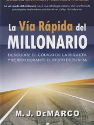 La vía rápida del millonario: Descubre el código de la riqueza y sé rico durante el resto de tu vida