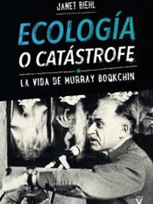 Ecología o catástrofe: La vida de Murray Bookchin