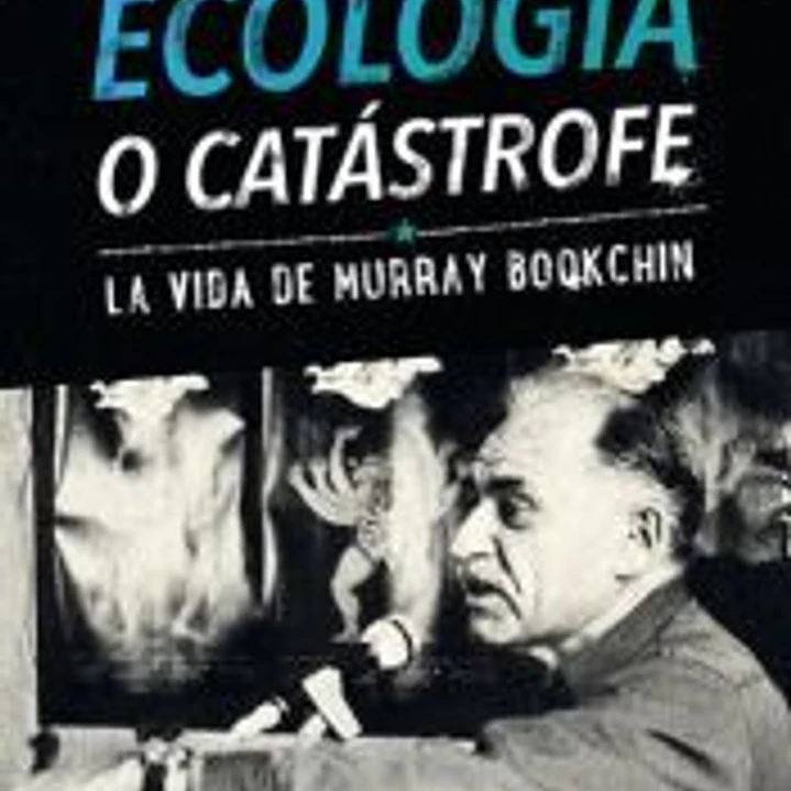 Ecología o catástrofe: La vida de Murray Bookchin 1